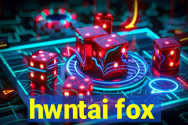 hwntai fox